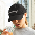 Good Enough - Organic Baseball Cap - Embroidered